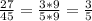 \frac{27}{45}= \frac{3*9}{5*9}= \frac{3}{5}