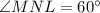 \angle MNL=60^\circ