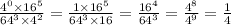 \frac{4 {}^{0} \times 16 {}^{5} }{ {64}^{3} \times {4}^{2} } = \frac{1 \times {16}^{5} }{ {64}^{3} \times 16} = \frac{ {16}^{4} }{ {64}^{3} } = \frac{ {4}^{8} }{ {4}^{9} } = \frac{1}{4}