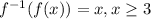 f^{-1}(f(x))=x, x \geq 3