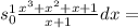 s_{0} ^{1} \frac{ {x}^{3} + {x}^{2} + x + 1 }{x + 1}dx =