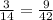 \frac{3}{14} = \frac{9}{42}