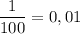 \dfrac{1}{100} = 0,01