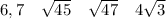 6,7 ~~~ \sqrt{45} ~~~ \sqrt{47} ~~~ 4\sqrt3