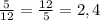 \frac{5}{12}=\frac{12}{5} =2,4