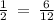 \frac{1}{2} \: = \: \frac{6}{12}