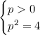 \begin{cases} p0\\ p^2=4 \end{cases}