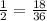 \frac{1}{2} = \frac{18}{36}