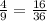 \frac{4}{9} = \frac{16}{36}