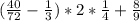 (\frac{40}{72}-\frac{1}{3} ) * 2 * \frac{1}{4} + \frac{8}{9}