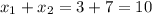 x_1 + x_2 =3+7=10