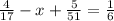 \frac{4}{17} - x + \frac{5}{51} = \frac{1}{6}