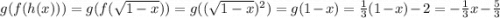 g(f(h(x)))=g(f(\sqrt{1-x}) )=g((\sqrt{1-x} )^{2})=g(1-x)=\frac{1}{3}(1-x)-2=-\frac{1}{3} x-\frac{5}{3}