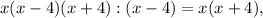 x(x-4)(x+4):(x-4)=x(x+4),