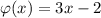 \varphi(x)=3x-2