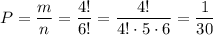 P=\dfrac{m}{n}=\dfrac{4!}{6!}=\dfrac{4!}{4!\cdot 5\cdot 6}=\dfrac{1}{30}