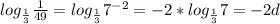 log_{\frac{1}{3} }\frac{1}{49} =log_{\frac{1}{3}}7^{-2} = -2*log_{\frac{1}{3}}7=-2d