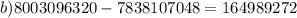 b)8003096320 - 7838107048 = 164989272