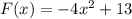 F(x) = - 4 {x}^{2} + 13