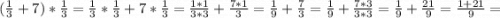 (\frac{1}{3}+7)*\frac{1}{3}=\frac{1}{3}*\frac{1}{3}+7*\frac{1}{3}=\frac{1*1}{3*3}+\frac{7*1}{3}=\frac{1}{9}+\frac{7}{3}=\frac{1}{9}+\frac{7*3}{3*3}=\frac{1}{9}+\frac{21}{9}=\frac{1+21}{9}=