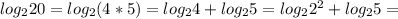 log_2 20=log_2 (4*5)=log_2 4+log_2 5=log_2 2^2+log_2 5=