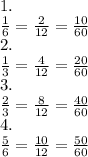 1. \\ \frac{1}{6} = \frac{2}{12} = \frac{10}{60} \\ 2. \\ \frac{1}{3} = \frac{4}{12} = \frac{20}{60} \\ 3. \\ \frac{2}{3} = \frac{8}{12} = \frac{40}{60} \\ 4. \\ \frac{5}{6} = \frac{10}{12} = \frac{50}{60}