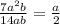 \frac{7 {a}^{2} b}{14ab} = \frac{a}{2}