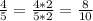 \frac{4}{5}= \frac{4*2}{5*2}=\frac{8}{10}