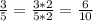 \frac{3}{5}= \frac{3*2}{5*2}=\frac{6}{10}