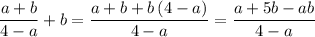 \dfrac{a+b}{4-a}+b=\dfrac{a+b+b\, (4-a)}{4-a}=\dfrac{a+5b-ab}{4-a}