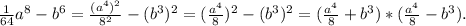 \frac{1}{64} a^8-b^6=\frac{(a^4)^2}{8^2} -(b^3)^2=(\frac{a^4}{8})^2-(b^3)^2=(\frac{a^4}{8} +b^3)*(\frac{a^4}{8}-b^3).