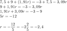 7,5+9+(1,91r)=-3+7,5-3,09r\\9+1,91r=-3-3,09r\\1,91r+3,09r=-3-9\\5r=-12\\\\r= -\dfrac{12}{5} = -2 \dfrac{2}{5} = -2,4