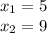 x_1 = 5 \\ x_2 = 9