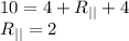 10=4+R_{||}+4\\R_{||}=2