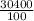 \frac{30400}{100}