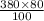 \frac{380 \times 80}{100}