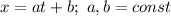 x=at+b;\,\,a,b=const