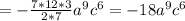 =-\frac{7*12*3}{2*7}a^{9}c^{6}=-18 a^{9}c^{6}