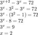 3^{x+2}-3^x=72\\3^x\cdot 3^2-3^x=72\\3^x\cdot(3^2-1)=72\\3^x\cdot8=72\\3^x=9\\x=2