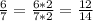 \frac{6}{7} = \frac{6*2}{7*2}= \frac{12}{14}