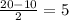 \frac{20-10}{2} = 5