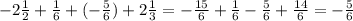 -2\frac{1}{2} + \frac{1}{6} + (-\frac{5}{6} ) + 2\frac{1}{3} = -\frac{15}{6} + \frac{1}{6} - \frac{5}{6} +\frac{14}{6} = -\frac{5}{6}