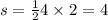 s = \frac{1}{2} 4 \times 2 = 4