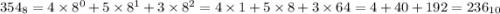 354_{8} = 4 \times {8}^{0} + 5 \times {8}^{1} + 3 \times {8}^{2} = 4 \times 1 + 5 \times 8 + 3 \times 64 = 4 + 40 + 192 = 236_{10}