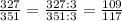 \frac{327}{351} =\frac{327:3}{351:3}=\frac{109}{117}