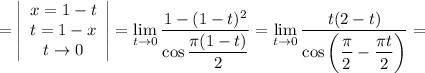 \displaystyle = \left|\begin{array}{ccc}x = 1 - t\\t = 1 - x\\t \to 0\end{array}\right| = \lim_{t \to 0} \frac{1 - (1 - t)^{2}}{\cos \dfrac{\pi(1-t)}{2} } = \lim_{t \to 0} \frac{t(2-t)}{\cos\left(\dfrac{\pi}{2} - \dfrac{\pi t}{2} \right)} =