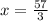 x = \frac{57}{3}