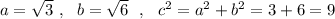 a=\sqrt3\ ,\ \ b=\sqrt6\ \ ,\ \ c^2=a^2+b^2=3+6=9