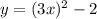 y = (3x)^{2} - 2