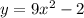 y = 9x ^{2} - 2